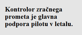 Glavna podpora pilotu v letalu je kontrolor zračnega prometa